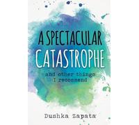 Dushka Zapata A Spectacular Catastrophe (Tascabile) How to Be Ferociously Happy