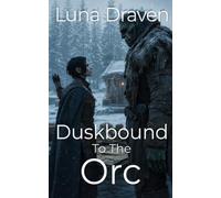 Duskbound To The Orc: An Enemies To Lovers Gentle Giant's Survival Romance