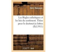 Dussauze Les Règles Esthétiques Et Les Lois Du Sentiment. Thèse Pour (Tascabile)
