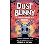 Dust Bunny: A Family-Friendly Fright: Exploring Horror with Heart from the Creator of Hanrubal