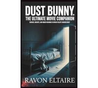 Dust Bunny: The Ultimate Movie Companion: Reviews, Insights, and Hidden Meanings in Bryan Fuller’s Horror Debut