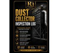 Dust Collector Inspection Log: Professional Record Book for Inspection Checklists, Maintenance Records, Filter Change Tracking, Corrective Actions, ... and Dust Collection System Documentation