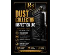 Dust Collector Inspection Log: Professional Record Book for Inspection Checklists, Maintenance Records, Filter Change Tracking, Corrective Actions, ... and Dust Collection System Documentation