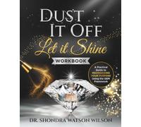 Dust It Off; Let It Shine Workbook: A Practical Guide to Recognizing Your Purpose Using the GEM Framework