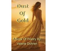 DUST OF GOLD: A Book Of Poetry By: Valerie Dohren