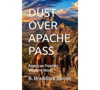DUST OVER APACHE PASS: American Frontier Western Novel