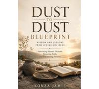 Dust To Dust Blueprint-Wisdom and Lessons From Jen Wilkin Ideas: Embracing Human Finitude, Honoring Faith, and Uncovering Purpose