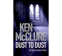 Dust to Dust (Dr Steven Dunbar 8): A Dr. Steven Dunbar Thriller (Book 8)