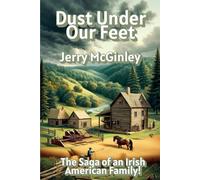 Dust Under Our feet: A Saga of an Irish American Family