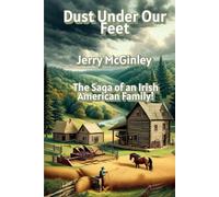 Dust Under Our feet: A Saga of an Irish American Family