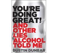 Dustin Dunbar You're Doing Great (And Other Lies Alcohol Tol (Copertina rigida)