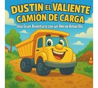 Dustin el Valiente Camión de Carga: Libro Infantil | Una Gran Aventura con un Camión de Volteo Amarillo Brillante | 30 páginas | Para Niños de 3 a 8 años