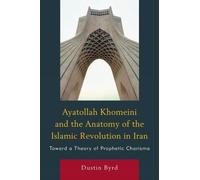 Dustin J. Byrd Ayatollah Khomeini and The Anatomy of the Islamic Rev (Tascabile)