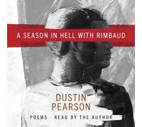 Dustin Kyle Pearson A Season in Hell with Rimbaud (Tascabile)