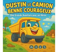 Dustin le camion-benne audacieux: Livre pour enfants | Une grande aventure de camion à benne basculante avec un héros jaune vif | 30 pages | Pour les 3 à 8 ans.