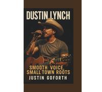 DUSTIN LYNCH: SMOOTH VOICE, SMALL TOWN ROOTS