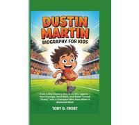 Dustin Martin Biography for Kids: From a Shy Country Boy to an AFL Legend - How Courage, Hard Work, and Belief Turned “Dusty” into a Champion Who Rose When It Mattered Most