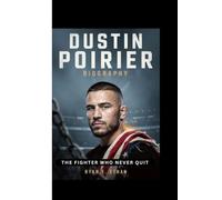 DUSTIN POIRIER BIOGRAPHY: THE FIGHTER WHO NEVER QUIT