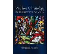 Dustin R Smith Wisdom Christology in the Gospel of John (Copertina rigida)