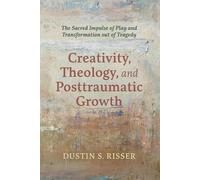 Dustin S Risser Creativity, Theology, and Posttraumatic Growth (Tascabile)