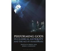 Dustin W. Dixon J Performing Gods in Classical Antiquity and the Age (Tascabile)