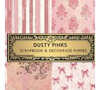 Dusty Pinks Scrapbook & Decoupage Paper: Spark Your Creativity With Our Beautiful Collection of Craft Papers For Card Making, Junk Journals, Cut Out Collage & Mixed Media Projects