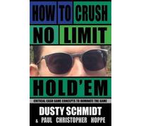 Dusty Schmidt Paul Christopher Hoppe How to Crush No-Limit Hold'em (Tascabile)