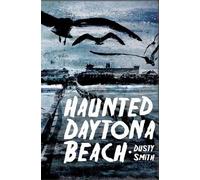 Dusty Smith Haunted Daytona Beach (Tascabile) Haunted America