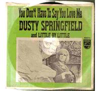 Dusty Springfield - Dusty Springfield: You Don´t Have To Say You Love Me / Little by Little - Philips - 7'' - USA