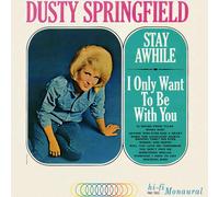 Springfield Dusty - Stay Awhile I Only Want To Be With You