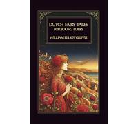 Dutch Fairy Tales for Young Folks: The Classic Dutch Fairy Tales Collection, Featuring Mermaids, Elves, and Old Holland Folk Stories for Young Adults and Children