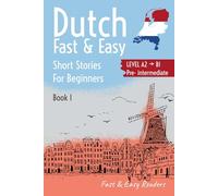 Dutch, Fast & Easy: A2 Dutch Graded Reader for Beginners - Learn Dutch Through Stories, Build Vocabulary and Improve Reading Comprehension with Exercises (Dutch for English Speakers)