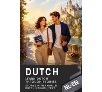 Dutch for English Speakers with 68 Connected Stories - Dutch-English Bilingual Book: Parallel Dutch-English Text with Natural Dialogues and Everyday Situations for Reading and Learning Dutch