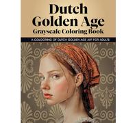 Dutch Golden Age: Grayscale Coloring Book: 35+ Beautiful Coloring Pages Celebrating the Dutch Golden Age