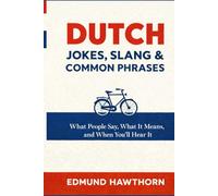 Dutch Jokes, Slang & Common Phrases: What People Say, What It Means, and When You’ll Hear It
