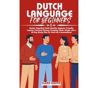 DUTCH LANGUAGE FOR BEGINNERS: Master Essential Dutch Quickly: Beginner-Friendly Lessons, Practical Phrases, Grammar Made Simple, and a 30-Day Study Plan for Real-Life Conversations