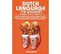 DUTCH LANGUAGE FOR BEGINNERS: Master Essential Dutch Quickly: Beginner-Friendly Lessons, Practical Phrases, Grammar Made Simple, and a 30-Day Study Plan for Real-Life Conversations