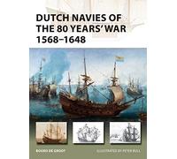 Dutch Navies of the 80 Years' War 1568-1648 (New Vanguard) by Bouko de Groot