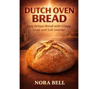 DUTCH OVEN BREAD: Easy Artisan Bread with Crispy Crust and Soft Interior