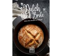 Dutch Oven Brote - Bräter Brot Rezepte für Anfänger: Rezept Buch ohne Sauerteig von Brot selber machen