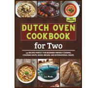 Dutch Oven Cookbook for Two: 140 Recipes Perfect for Beginner Friendly Cooking, Covering Soups, Mains, Breads, and International Dishes