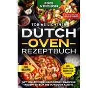 Dutch Oven Rezeptbuch: Mit 100 leckeren Gusseisen Camping Rezepten für die Outdoor Küche