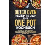 Dutch Oven Rezeptbuch und One Pot Kochbuch: Das große 2-in-1-Buch mit leckeren Dutch-Oven-Rezepten fürs Camping und zuhause sowie abwechslungsreichen One-Pot-Gerichten aus einem Topf.