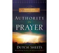Dutch Sheets Authority in Prayer - Praying With Power and Purpose (Tascabile)