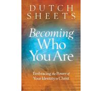 Dutch Sheets Becoming Who You Are - Embracing the Power of Your Iden (Tascabile)