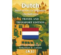 Dutch Short Stories for Beginners (A1) Skill Level - Travel and Transport Edition - Dutch Reading Practice