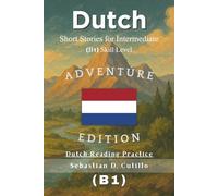 Dutch Short Stories for Intermediate (B1) Skill Level - Adventure Edition - Dutch Reading Practice