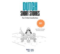 Dutch Short Stories for Intermediates - B1: Start Dutch with 20 Christmas Stories, English Translations, Simple Questions, and Festive Vocabulary.