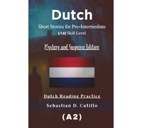 Dutch Short Stories for Pre-Intermediate (A2) Skill Level - Mystery and Suspense Edition - Dutch Reading Practice