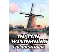 Dutch Windmills Coloring Book: 50 Illustrations to Coloring for Kids and Adults of Flower Fields, Scenic Countryside Villages and Netherland Beautiful ... . Stress Relief & Creative Pages to Colouring